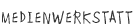 MEDIENWERKSTATT